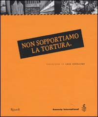Non sopportiamo la tortura