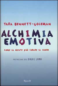 Alchimia emotiva. Come la mente può curare il cuore