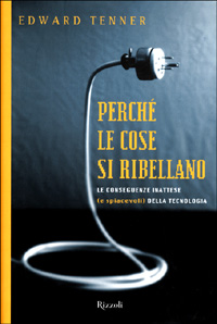 Perché le cose si ribellano. Le conseguenze inattese (e spiacevoli) della tecnologia