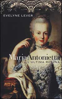 Maria Antonietta. L'ultima regina