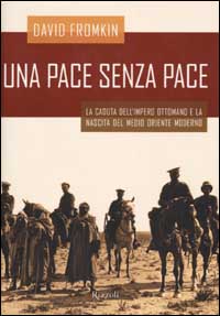 Una pace senza pace. La caduta dell'impero ottomano e la nascita del Medio Oriente moderno