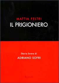 Il prigioniero. Storia breve di Adriano Sofri