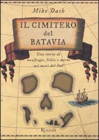 Il cimitero del Batavia. Una storia di naufragio, follia e morte nei mari del Sud