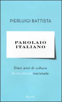 Parolaio italiano. Dieci anni di cultura (e incultura) nazionale