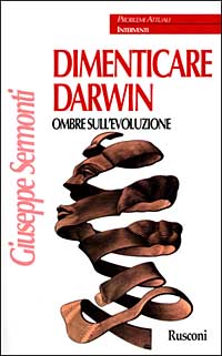Dimenticare Darwin. Ombre sull'evoluzione