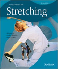 Stretching. Allungare e rendere flessibile mente e corpo