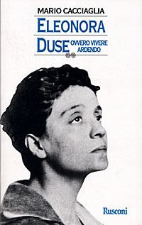 Eleonora Duse ovvero vivere ardendo