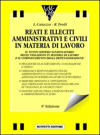 Reati e illeciti amministrativi in materia di lavoro. Il nuovo sistema sanzionatorio dopo il varo del giudice unico dal 2000. ..