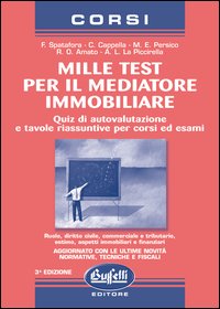 Mille test per il mediatore immobiliare. Quiz di autovalutazione e tavole riassuntive per corsi ed esami