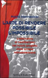 L'arte di rendere possibile l'impossibile. L'alternativa al neoliberismo nel nuovo progetto della Sinistra latinoamericana