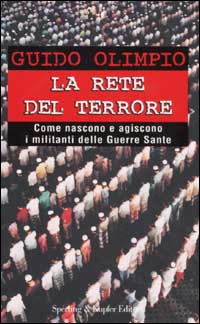 La rete del terrore. Come nascono e agiscono i militanti delle Guerre Sante
