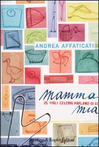Mamma mia. 25 figli celebri parlano di lei