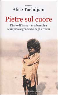 Pietre sul cuore. Diario di Varvar, una bambina scampata al genocidio degli armeni