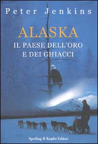 Alaska. Il paese dell'oro e dei ghiacci