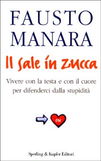 Il sale in zucca. Vivere con la testa e con il cuore per difenderci dalla stupidità