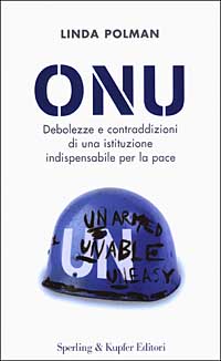 ONU. Debolezze e contraddizioni di una istituzione indispensabile per la pace