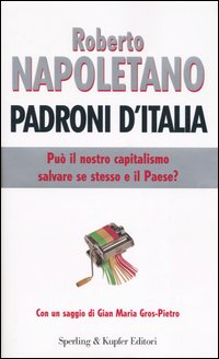 Padroni d'Italia. Può il nostro capitalismo salvare se stesso e il paese?