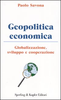 Geopolitica economica. Globalizzazione, sviluppo e cooperazione