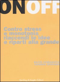 On Off. Contro stress e monotonia riaccendi le idee e riparti alla grande