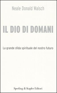 Il Dio di domani. La grande sfida spirituale del nostro futuro