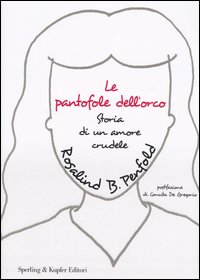 Le pantofole dell'orco. Storia di un amore crudele