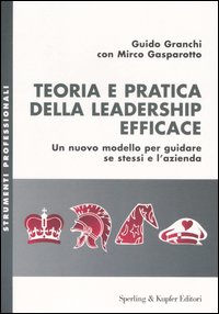Teoria e pratica della leadership efficace. Un nuovo modello per guidare se stessi e l'azienda