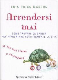 Arrendersi mai. Come trovare la carica per affrontare positivamente la vita