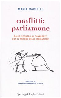 Conflitti: parliamone. Dallo scontro al confronto con il metodo della mediazione