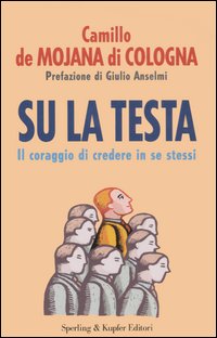Su la testa. Il coraggio di credere in se stessi