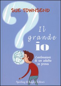 Il grande io. Confessioni di un adulto in prova