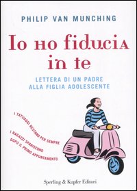 Io ho fiducia in te. Lettera di un padre alla figlia adolescente