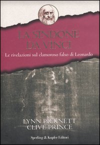 La Sindone da Vinci. Le rivelazioni sul clamoroso falso di Leonardo