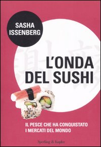 L'onda del sushi. Il pesce che ha conquistato i mercati del mondo