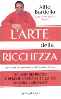 L'arte della ricchezza. Se non sei ricco è perché nessuno te lo ha ancora insegnato