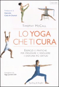 Lo yoga che ti cura. Esercizi e pratiche per prevenire e risolvere i disturbi più diffusi