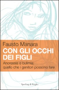 Con gli occhi dei figli. Anoressia e bulimia: quello che i genitori possono fare
