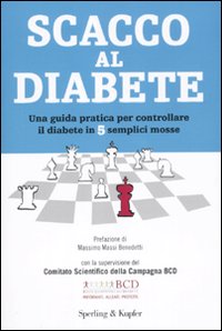 Scacco al diabete. Una guida pratica per controllare il diabete in 5 semplici mosse