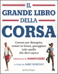 Il grande libro della corsa. Correre per dimagrire, restare in forma, gareggiare: tutto quello che devi sapere