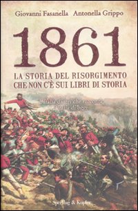 1861. La storia del Risorgimento che non c'è sui libri di storia
