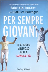Per sempre giovani. Il circolo virtuoso della longevità