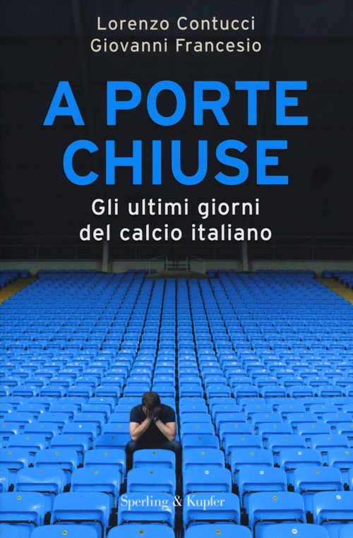A porte chiuse. Gli ultimi giorni del calcio italiano