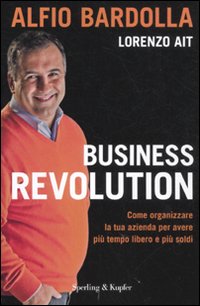 Business revolution. Come organizzare la tua azienda per avere più tempo libero e più soldi