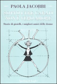 Sotto i tre carati non è vero amore. Storie di gioielli, i migliori amici delle donne