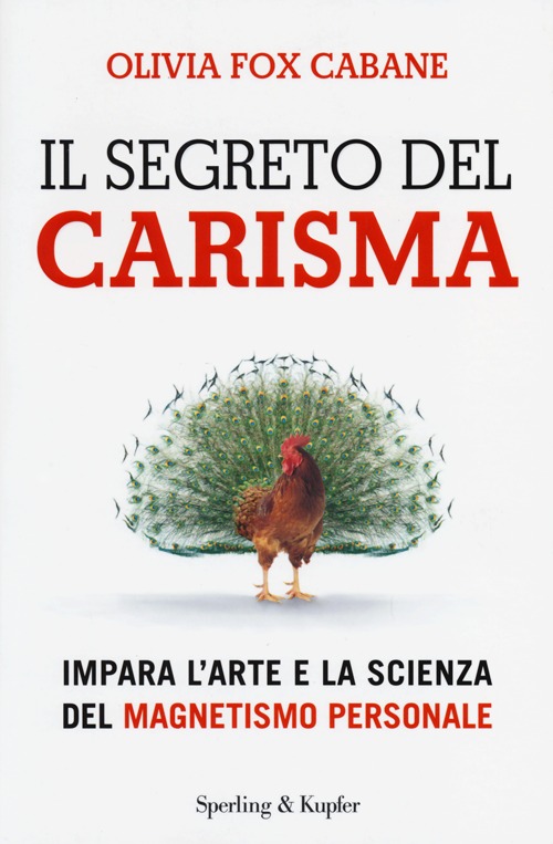 Il segreto del carisma. Impara l'arte e la scienza del magnetismo personale