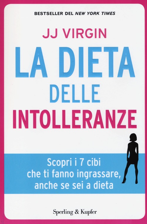 La dieta delle intolleranze. Scopri i 7 cibi che ti fanno ingrassare, anche se sei a dieta