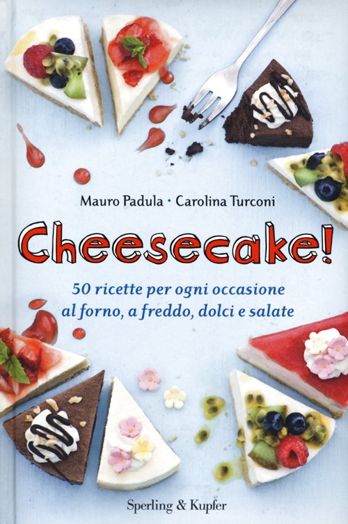 Cheesecake! 50 ricette per ogni occasione al forno, a freddo, dolci e salate