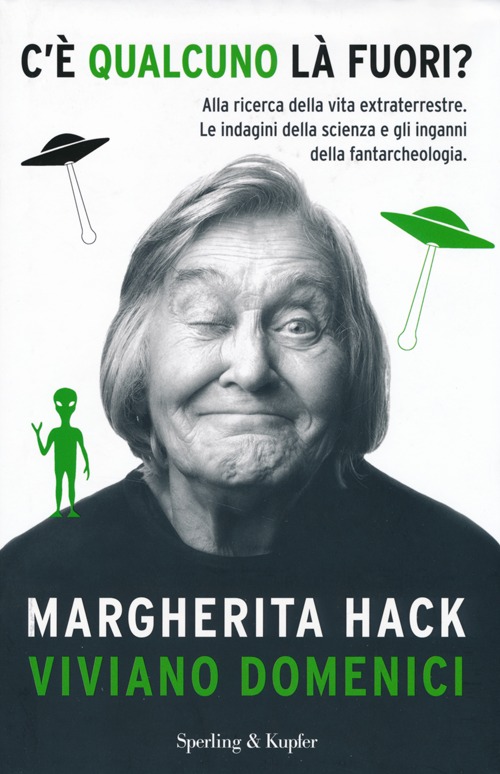 C'è qualcuno là fuori? Alla ricerca della vita extraterrestre. Le indagini della scienza e gli inganni della fantarcheologia