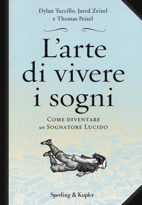 L'arte di vivere i sogni. Come diventare un sognatore lucido