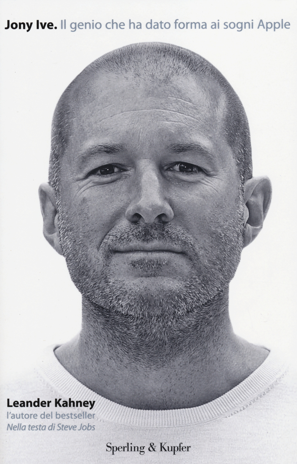 Jony Ive. Il genio che ha dato forma ai sogni Apple