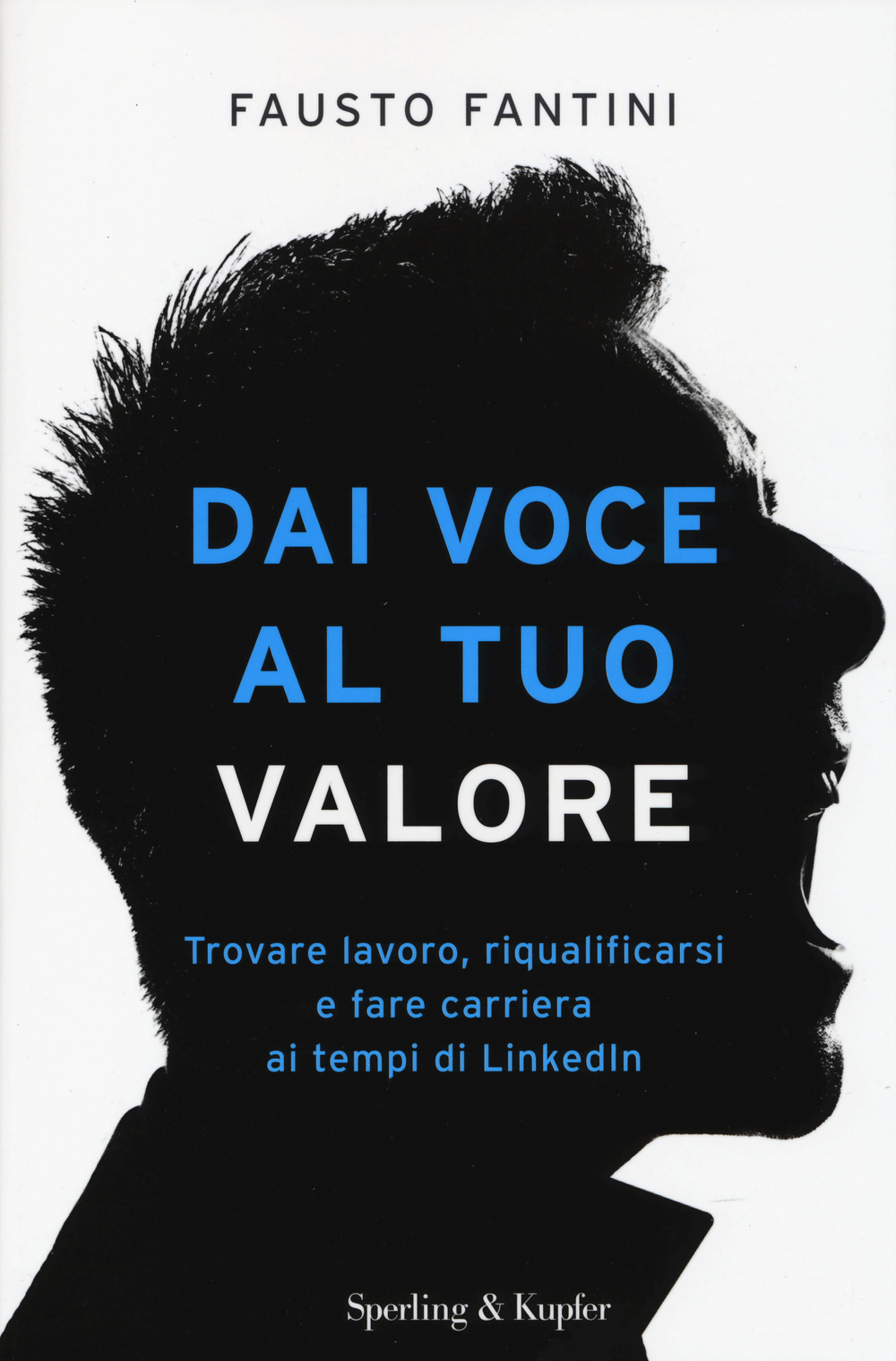 Dai voce al tuo valore. Trovare lavoro, riqualificarsi e fare carriera ai tempi di LinkedIn